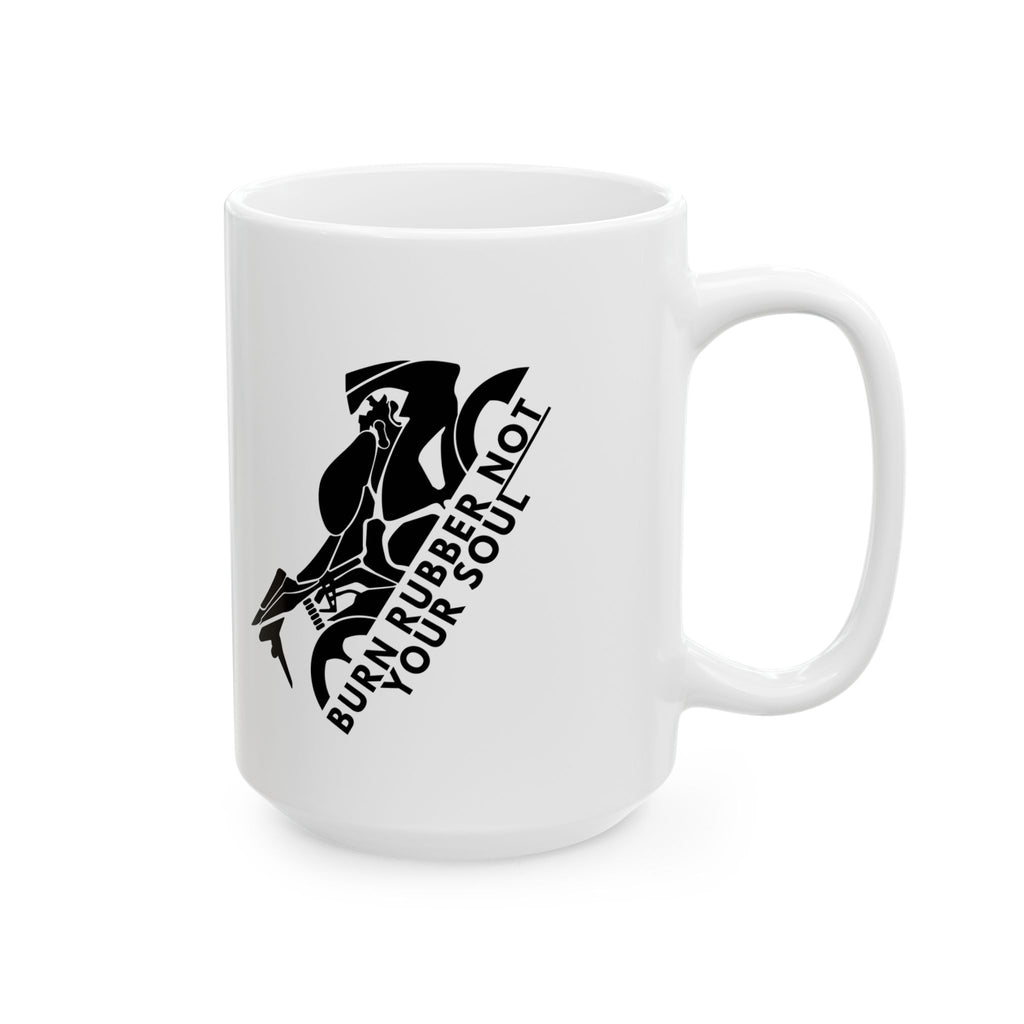 Non UK Sales 11oz And 15oz White Mug With Burn rubber, Not your soul) B