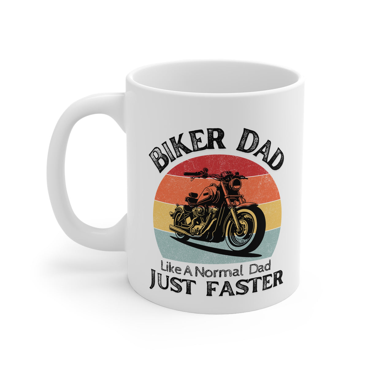 11oz White Mug With (Biker Dad, Like a normal Dad But Faster)