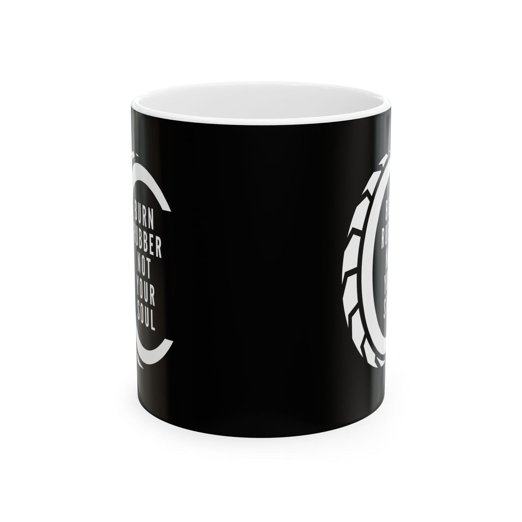 Non UK Sales 11oz And 15oz White Mug With (Burn rubber, Not your soul) T W/B