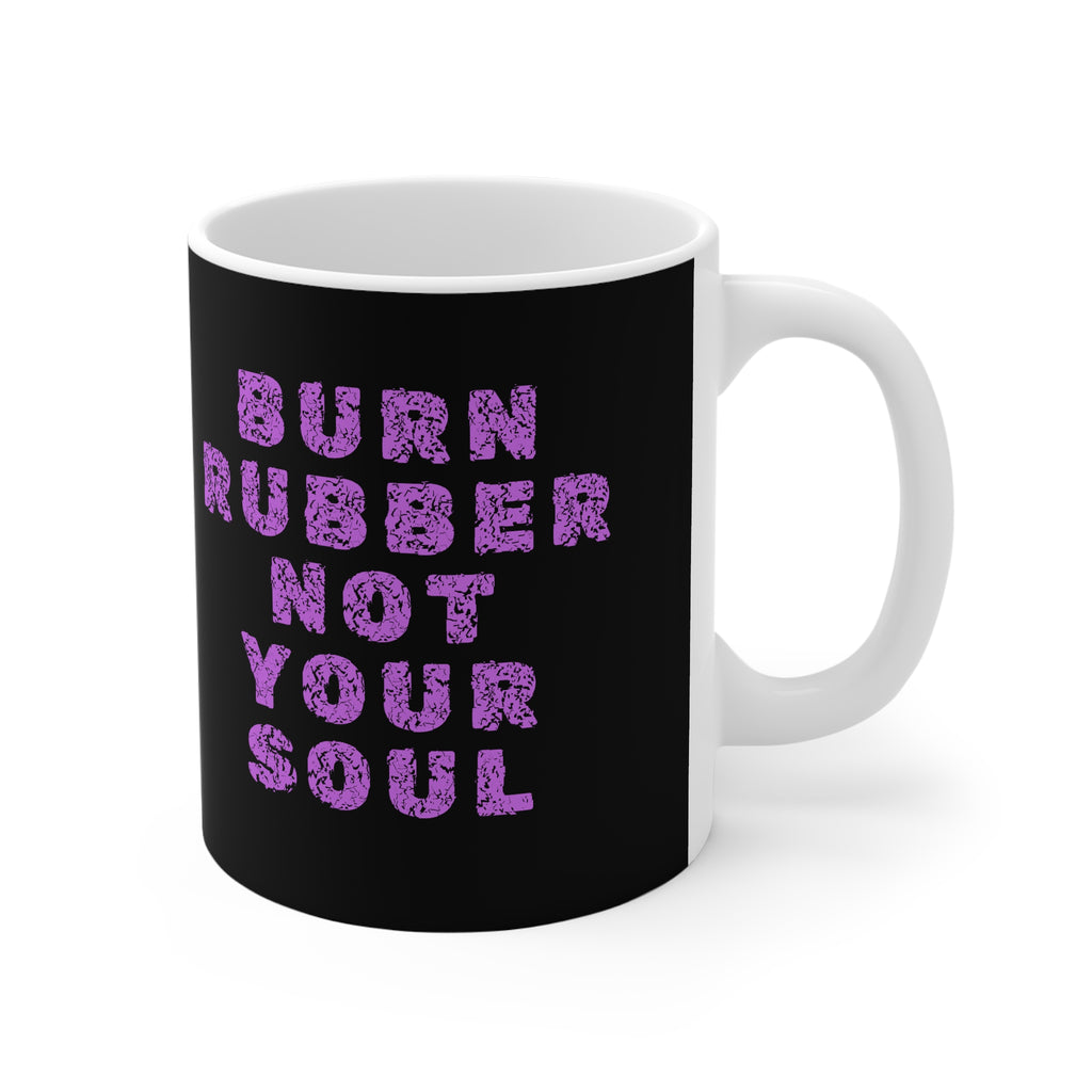 11oz White Mug With (Burn rubber, Not your soul) (3)