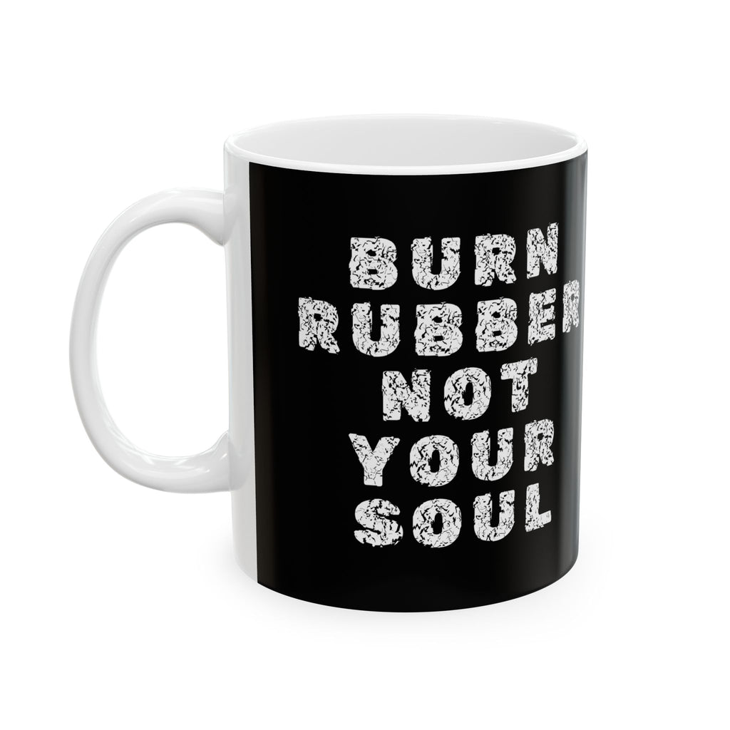 Non UK Sales 11oz And 15oz White Mug With Burn rubber, Not your soul) W
