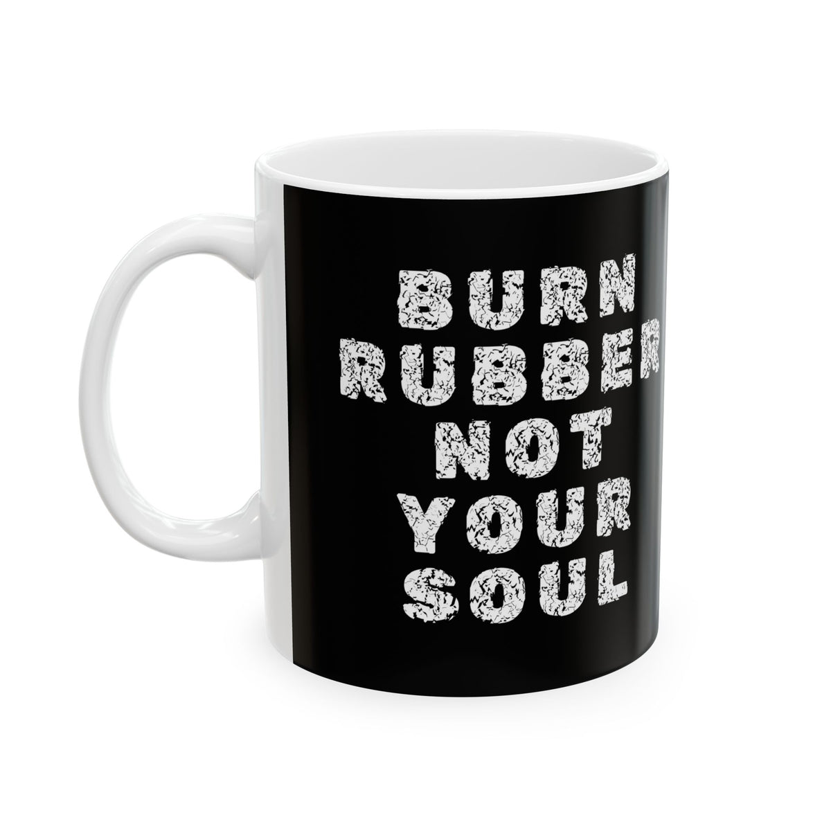 Non UK Sales 11oz And 15oz White Mug With Burn rubber, Not your soul) W