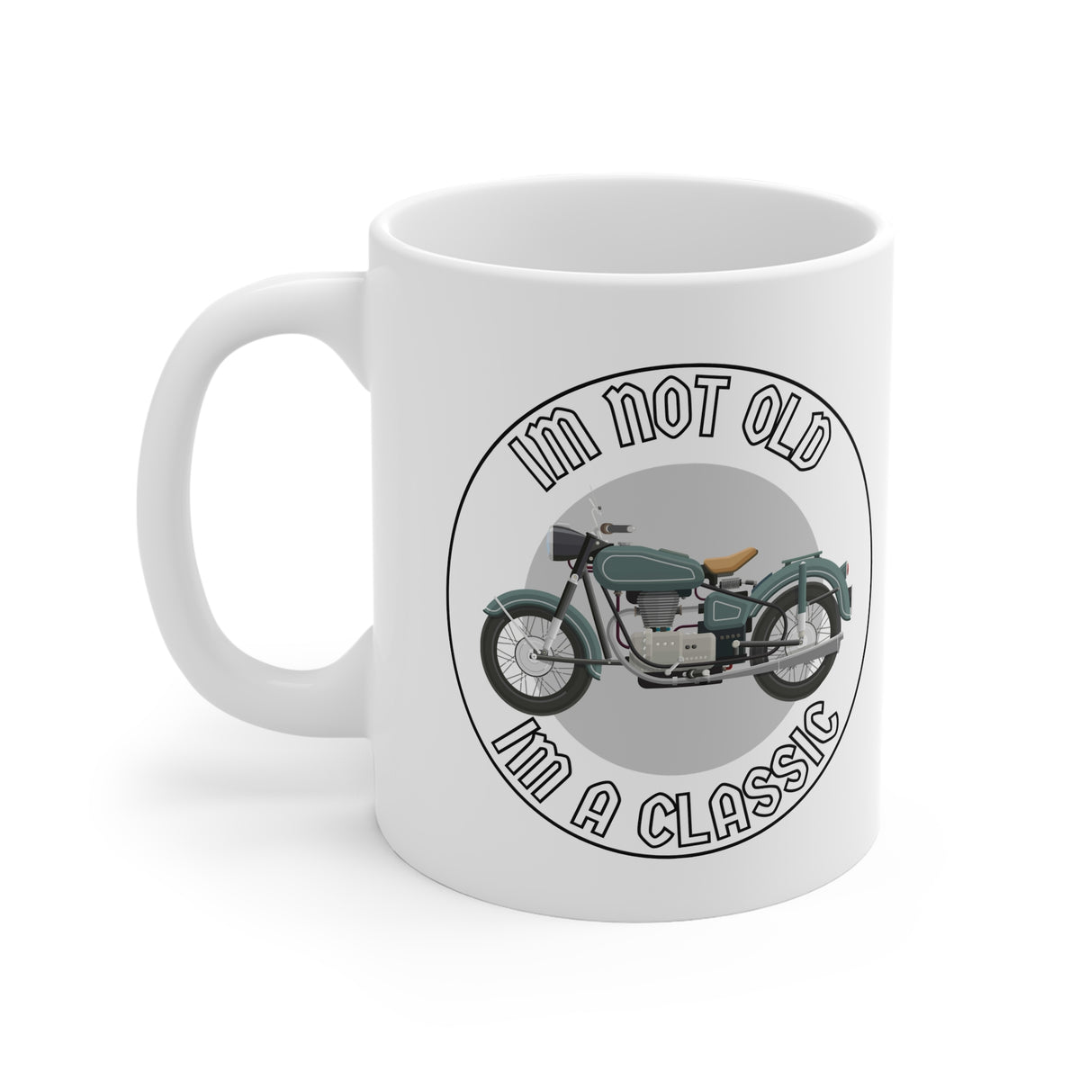 11oz White Mug With (Im not old, Im a classic)