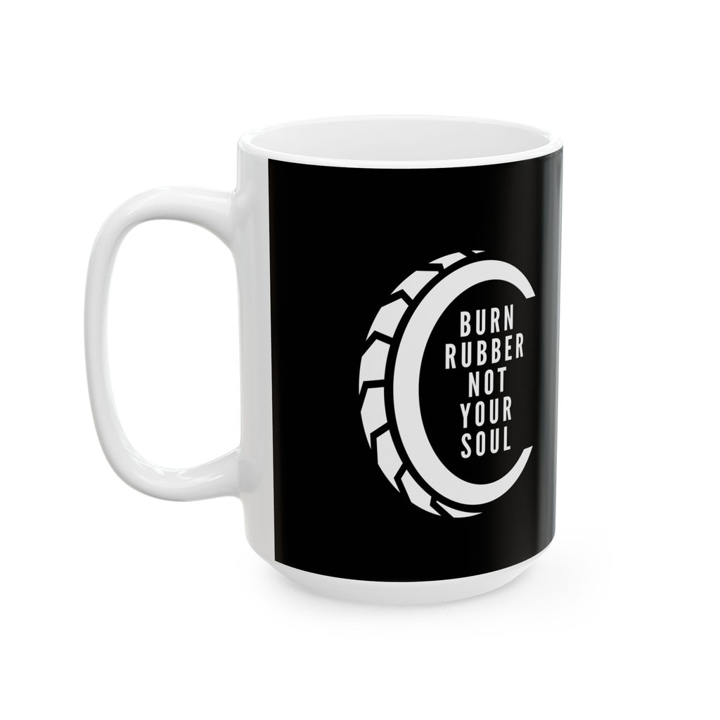 Non UK Sales 11oz And 15oz White Mug With (Burn rubber, Not your soul) T W/B