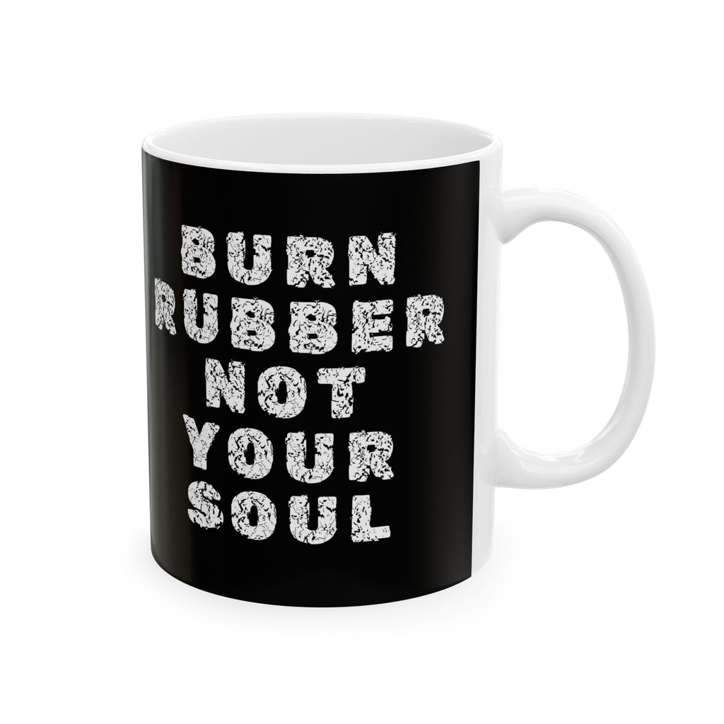 Non UK Sales 11oz And 15oz White Mug With Burn rubber, Not your soul) W