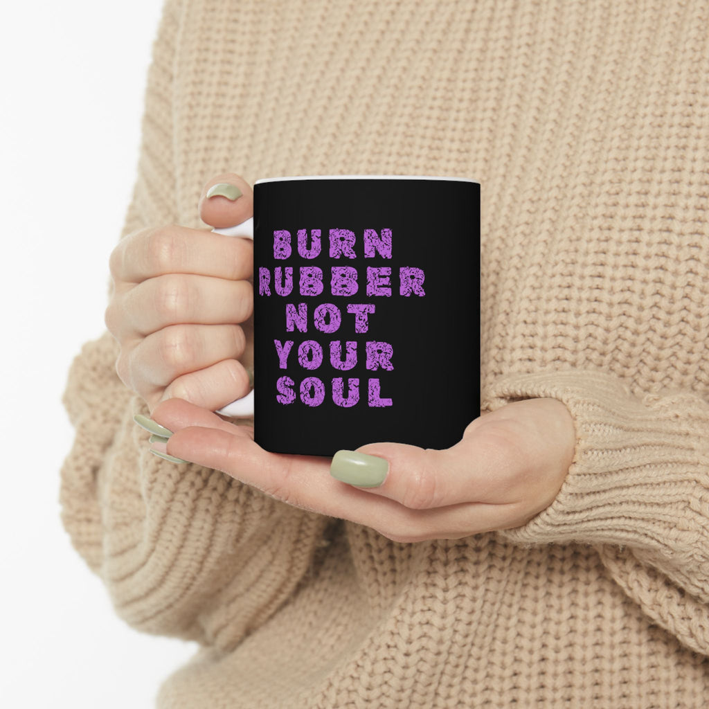 Non UK Sales 11oz And 15oz White Mug With (Burn rubber, Not your soul) P/B