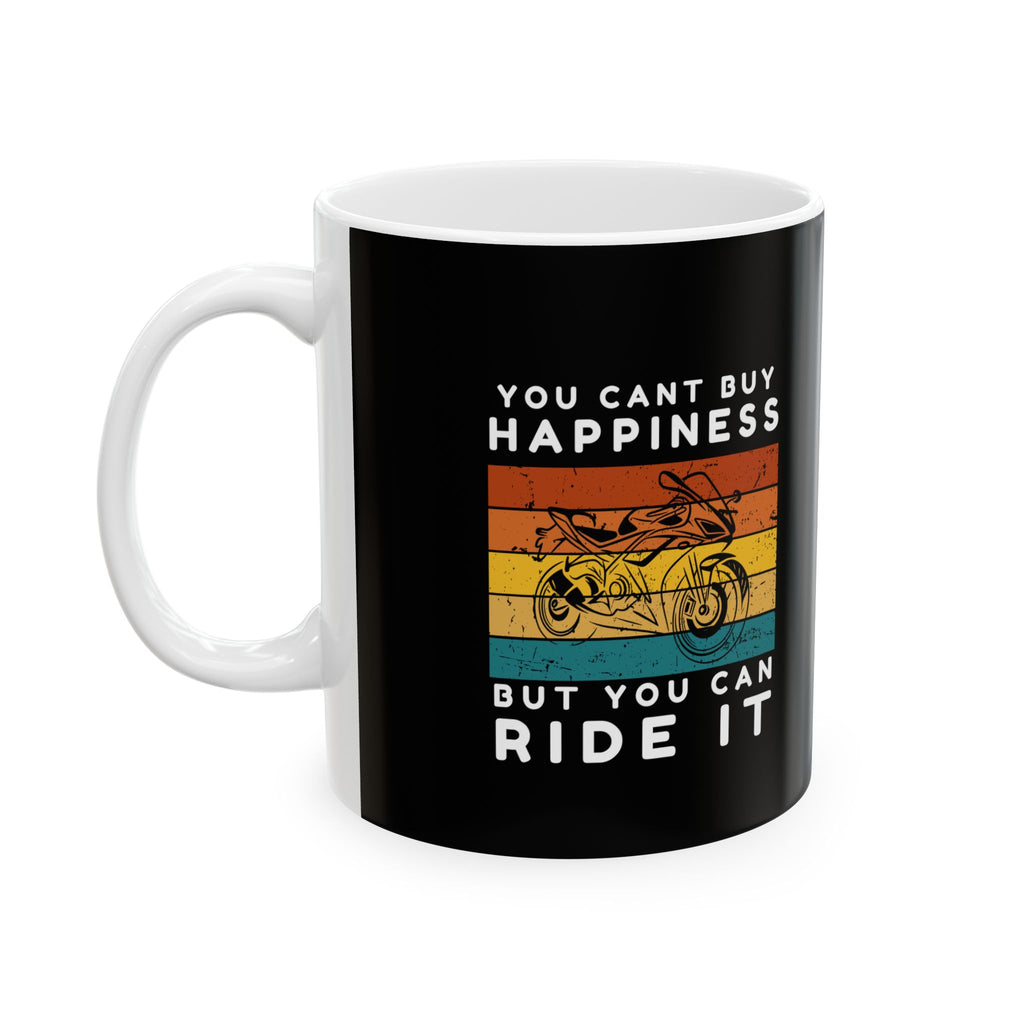 Non UK Sales 11oz And 15oz White Mug With (You cant buy happiness, But you can ride it) B/W