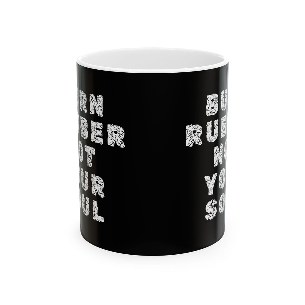 Non UK Sales 11oz And 15oz White Mug With Burn rubber, Not your soul) W