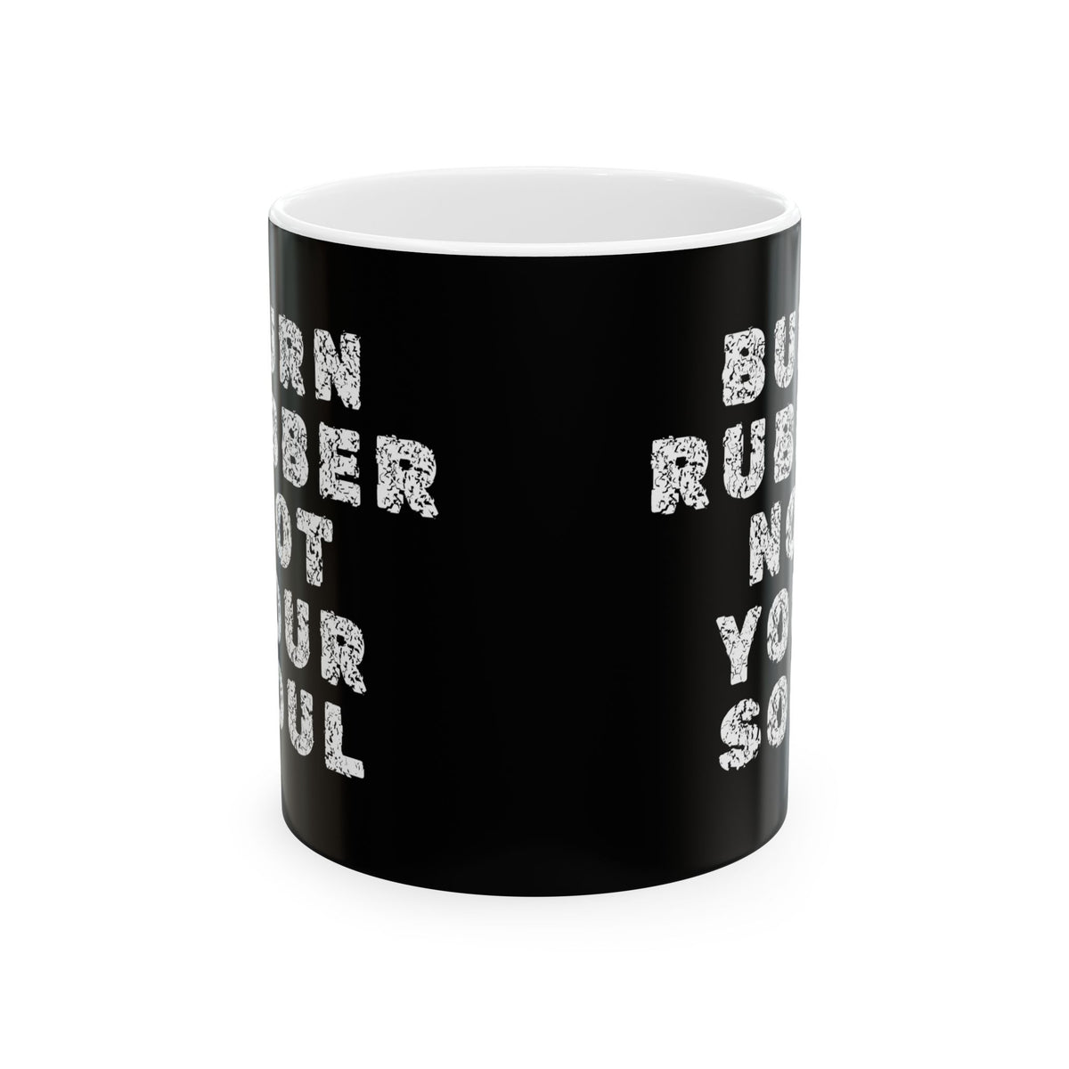 Non UK Sales 11oz And 15oz White Mug With Burn rubber, Not your soul) W