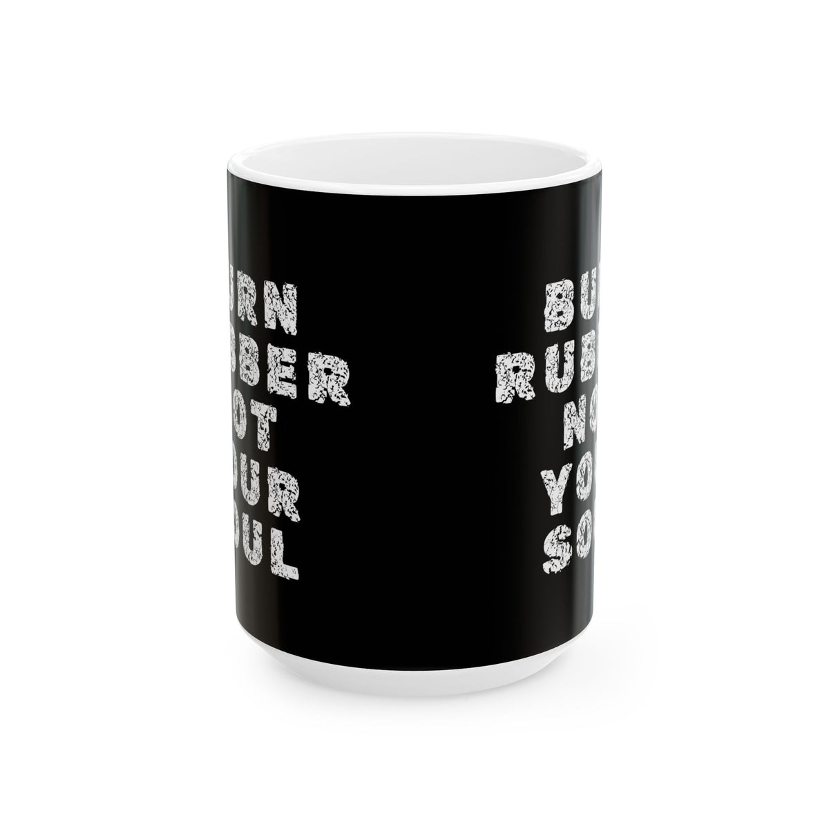 Non UK Sales 11oz And 15oz White Mug With Burn rubber, Not your soul) W