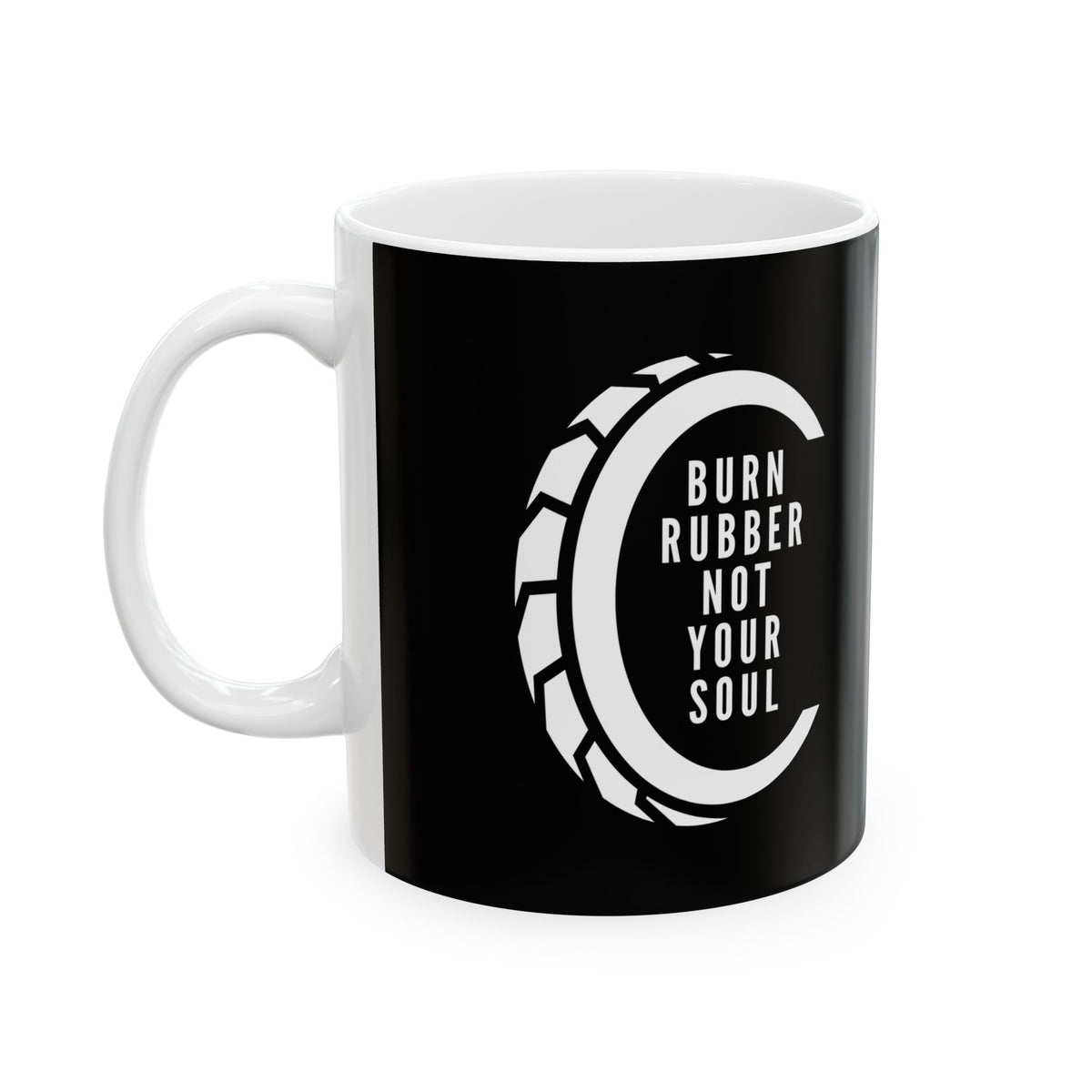 Non UK Sales 11oz And 15oz White Mug With (Burn rubber, Not your soul) T W/B