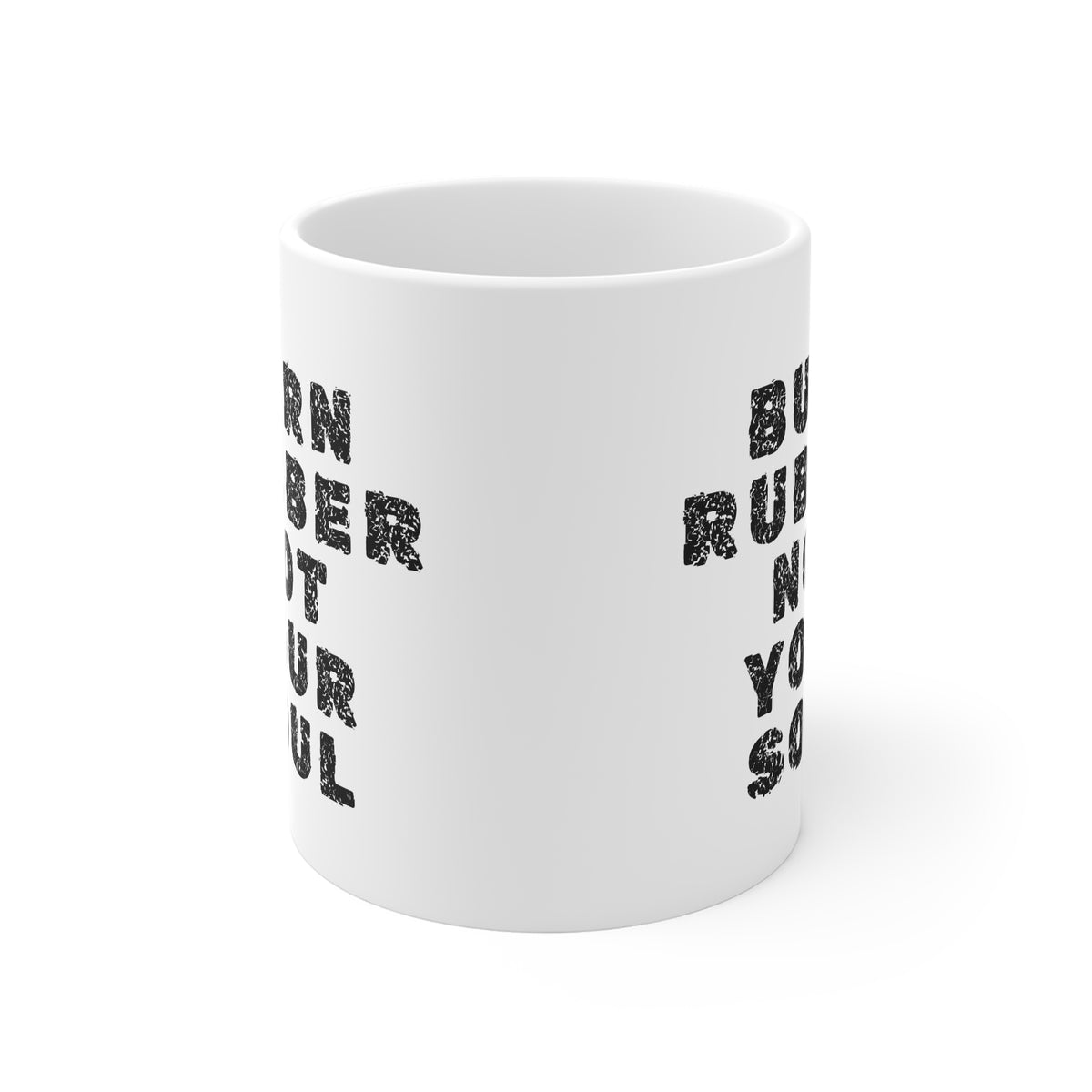 11oz White Mug With (Burn rubber, Not your soul) (2)
