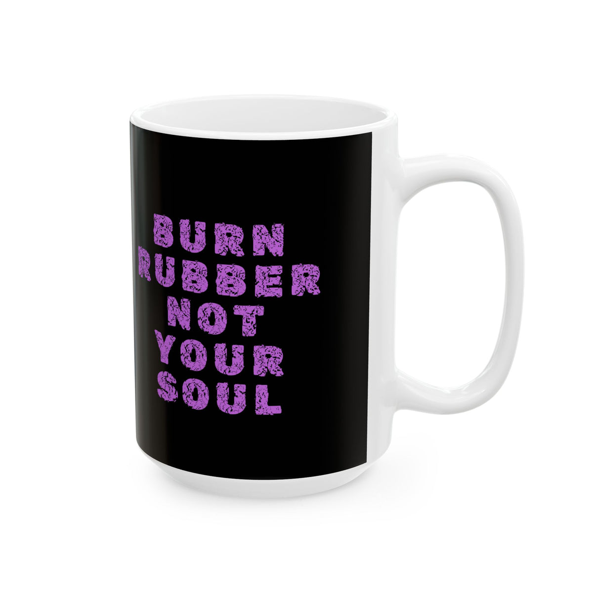 Non UK Sales 11oz And 15oz White Mug With (Burn rubber, Not your soul) P/B
