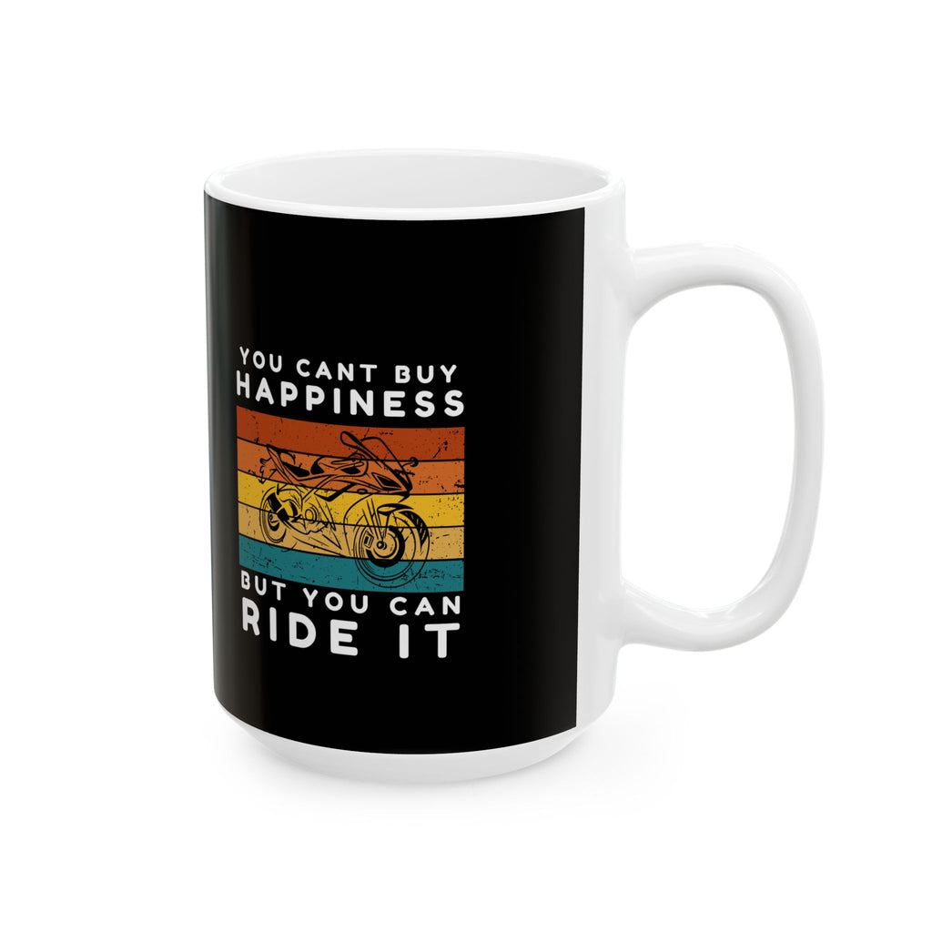 Non UK Sales 11oz And 15oz White Mug With (You cant buy happiness, But you can ride it) B/W