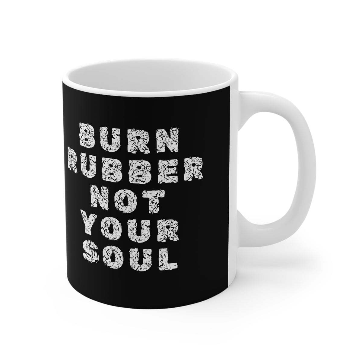 11oz White Mug With (Burn rubber, Not your soul) (5)