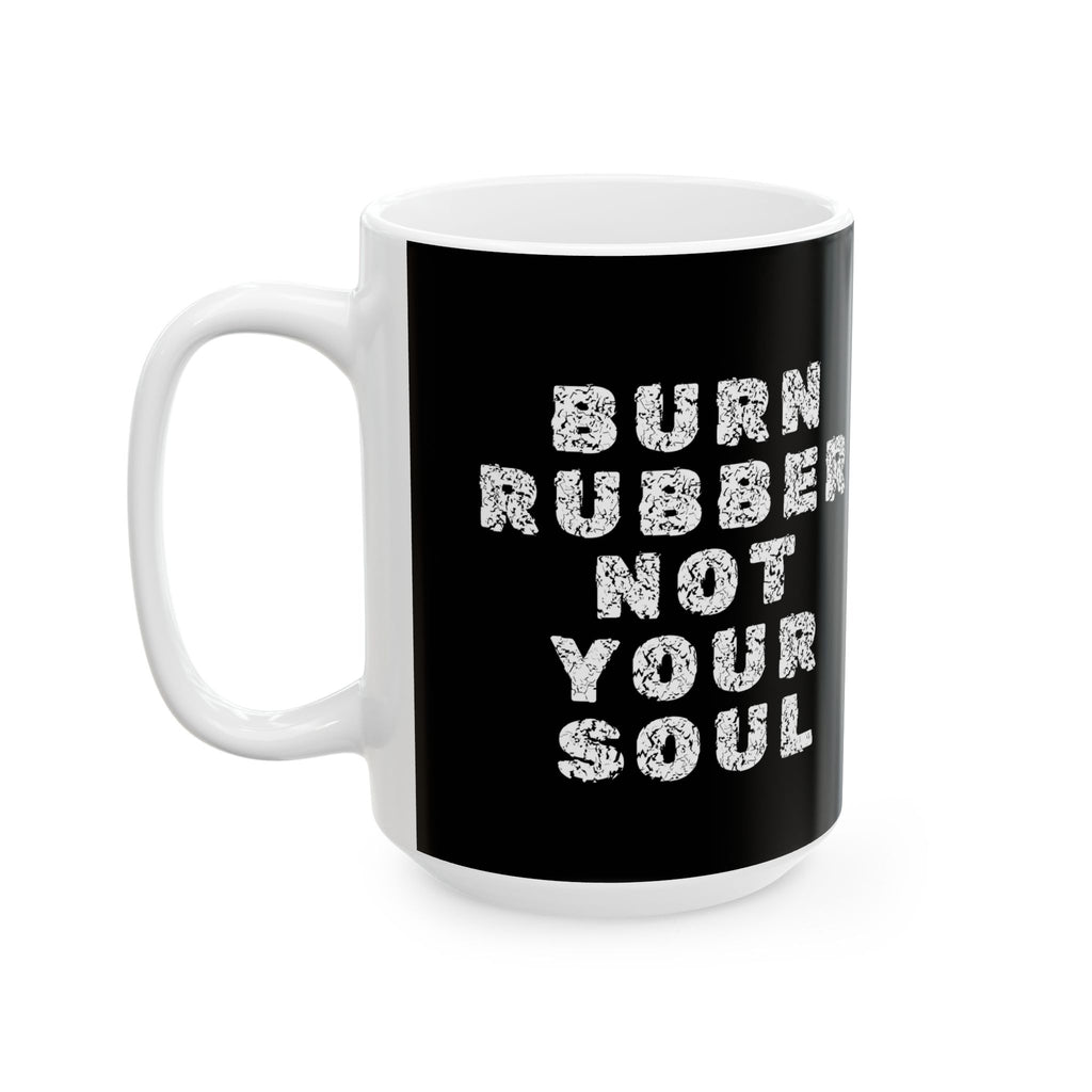 Non UK Sales 11oz And 15oz White Mug With Burn rubber, Not your soul) W