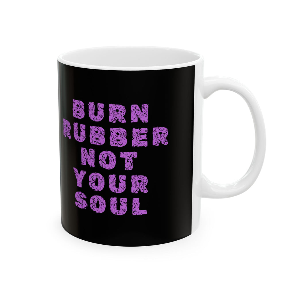 Non UK Sales 11oz And 15oz White Mug With (Burn rubber, Not your soul) P/B