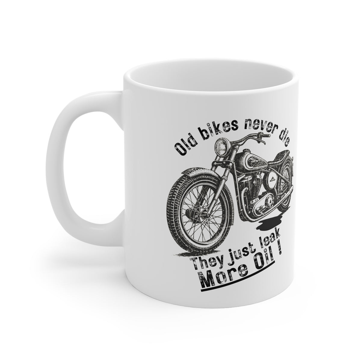 11oz White Mug With (Old bikes never die, They just leak more oil)