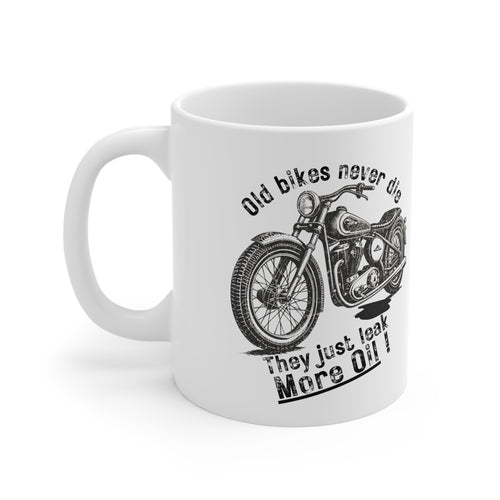 11oz White Mug With (Old bikes never die, They just leak more oil)