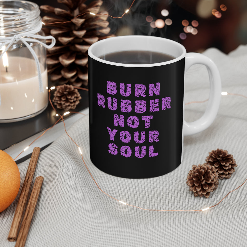 11oz White Mug With (Burn rubber, Not your soul) (3)