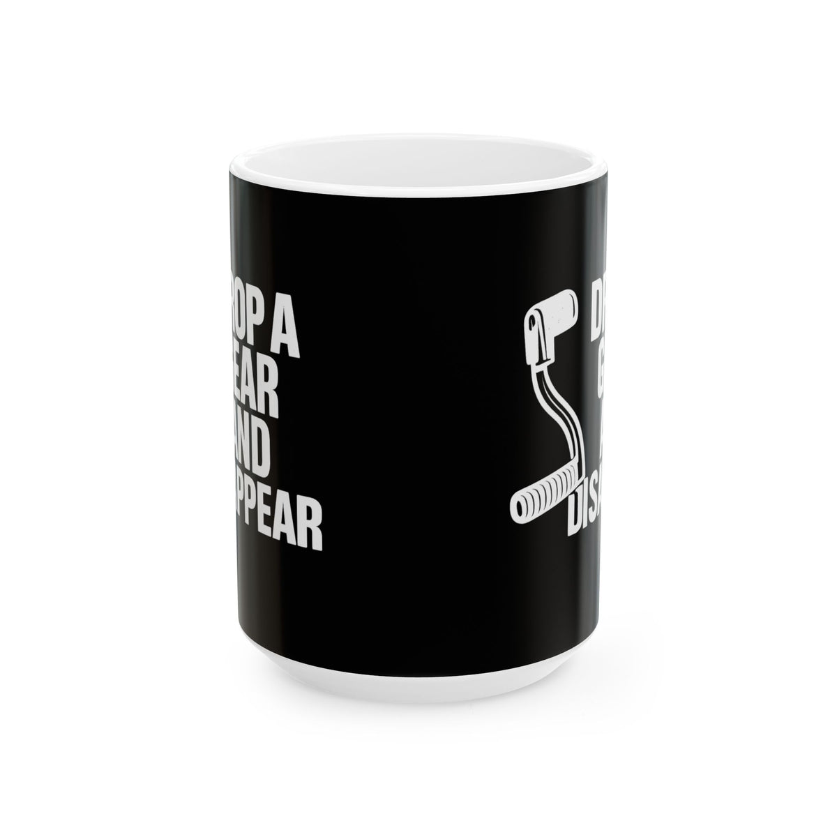Non UK Sales 11oz And 15oz White Mug With (Drop a gear and disappear)