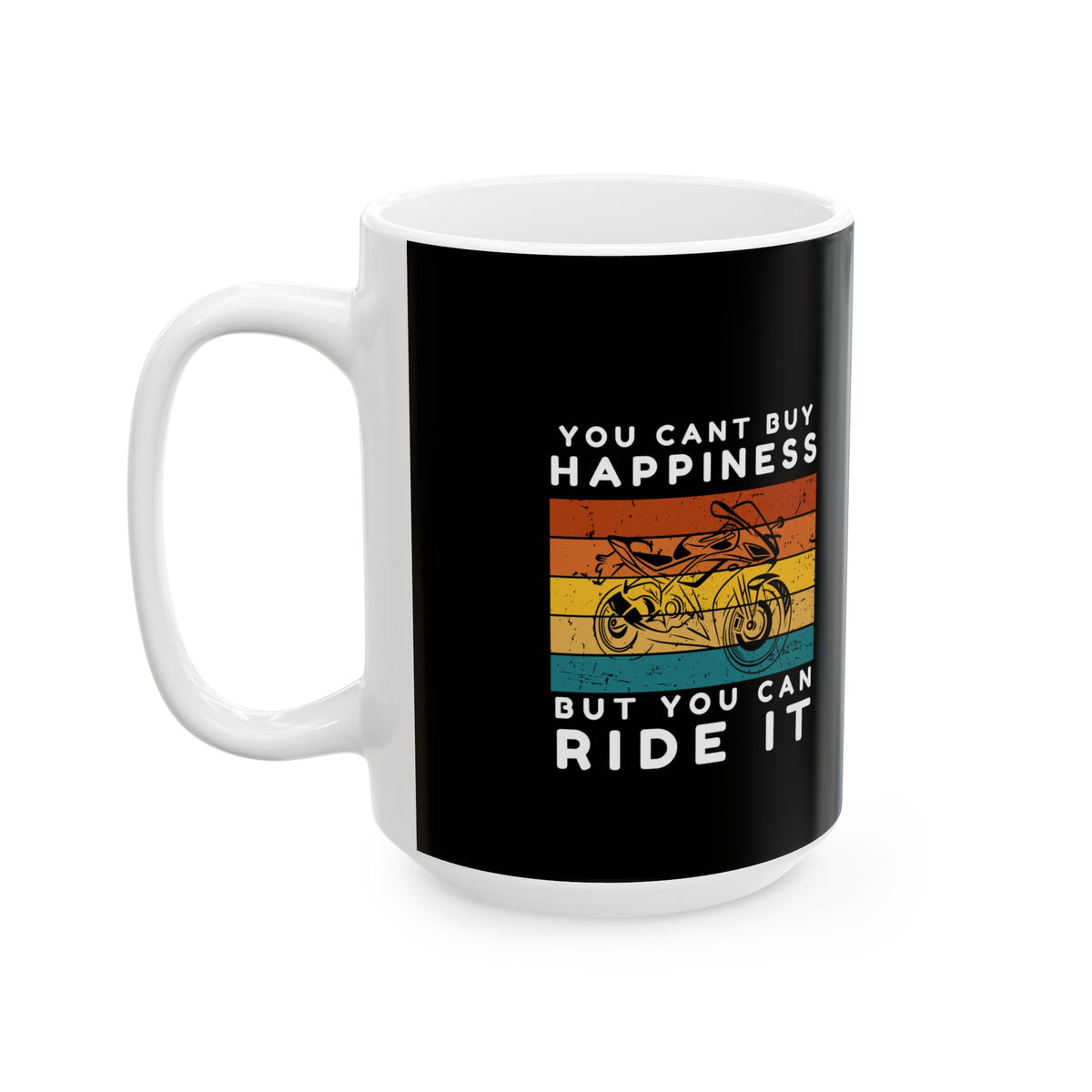 Non UK Sales 11oz And 15oz White Mug With (You cant buy happiness, But you can ride it) B/W