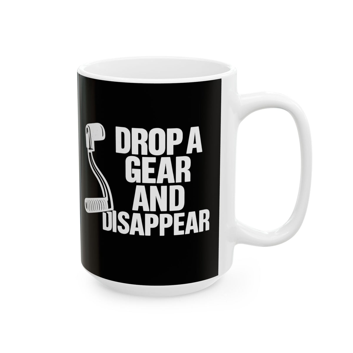 Non UK Sales 11oz And 15oz White Mug With (Drop a gear and disappear)