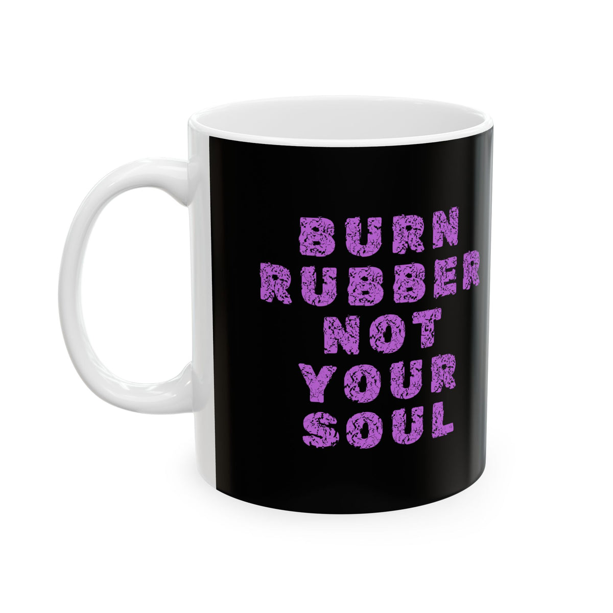 Non UK Sales 11oz And 15oz White Mug With (Burn rubber, Not your soul) P/B