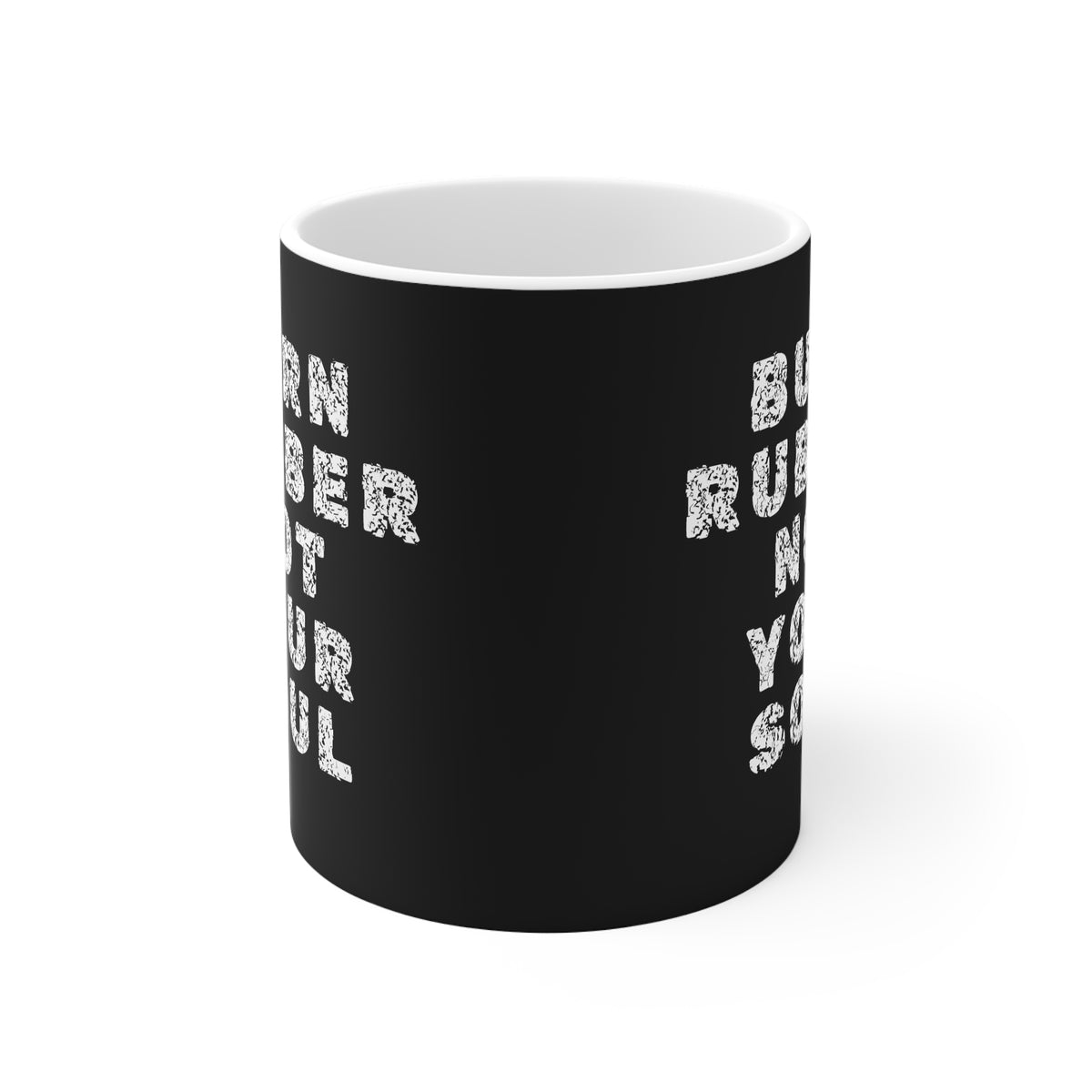 11oz White Mug With (Burn rubber, Not your soul) (5)