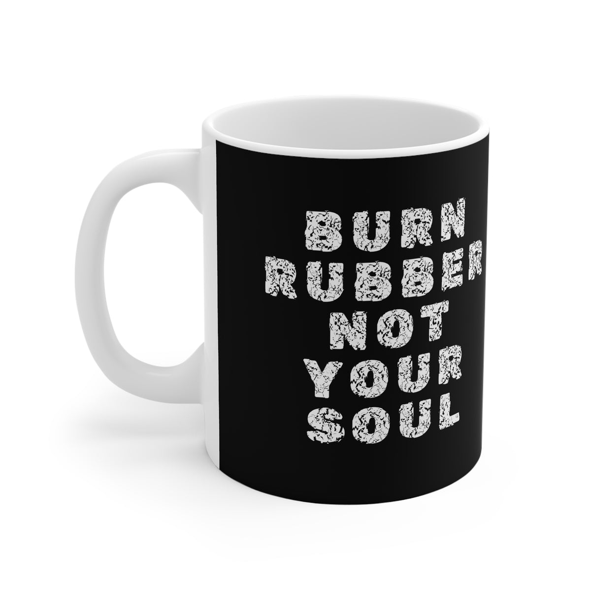 11oz White Mug With (Burn rubber, Not your soul) (5)