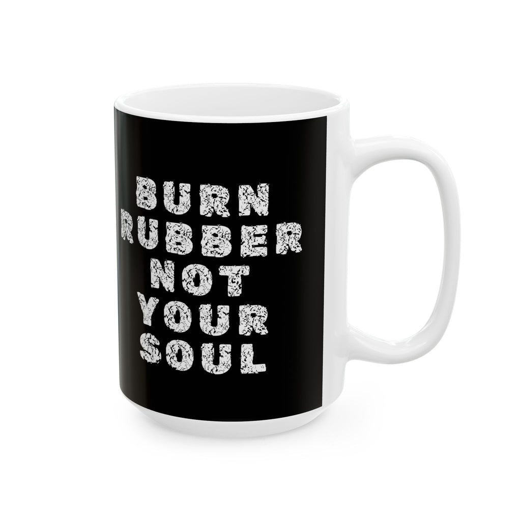 Non UK Sales 11oz And 15oz White Mug With Burn rubber, Not your soul) W