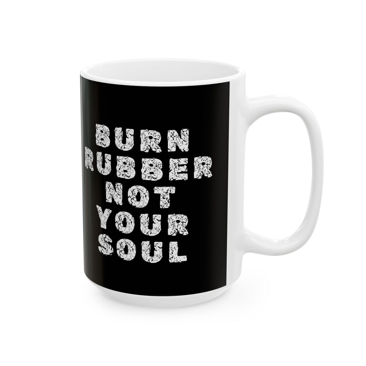 Non UK Sales 11oz And 15oz White Mug With Burn rubber, Not your soul) W