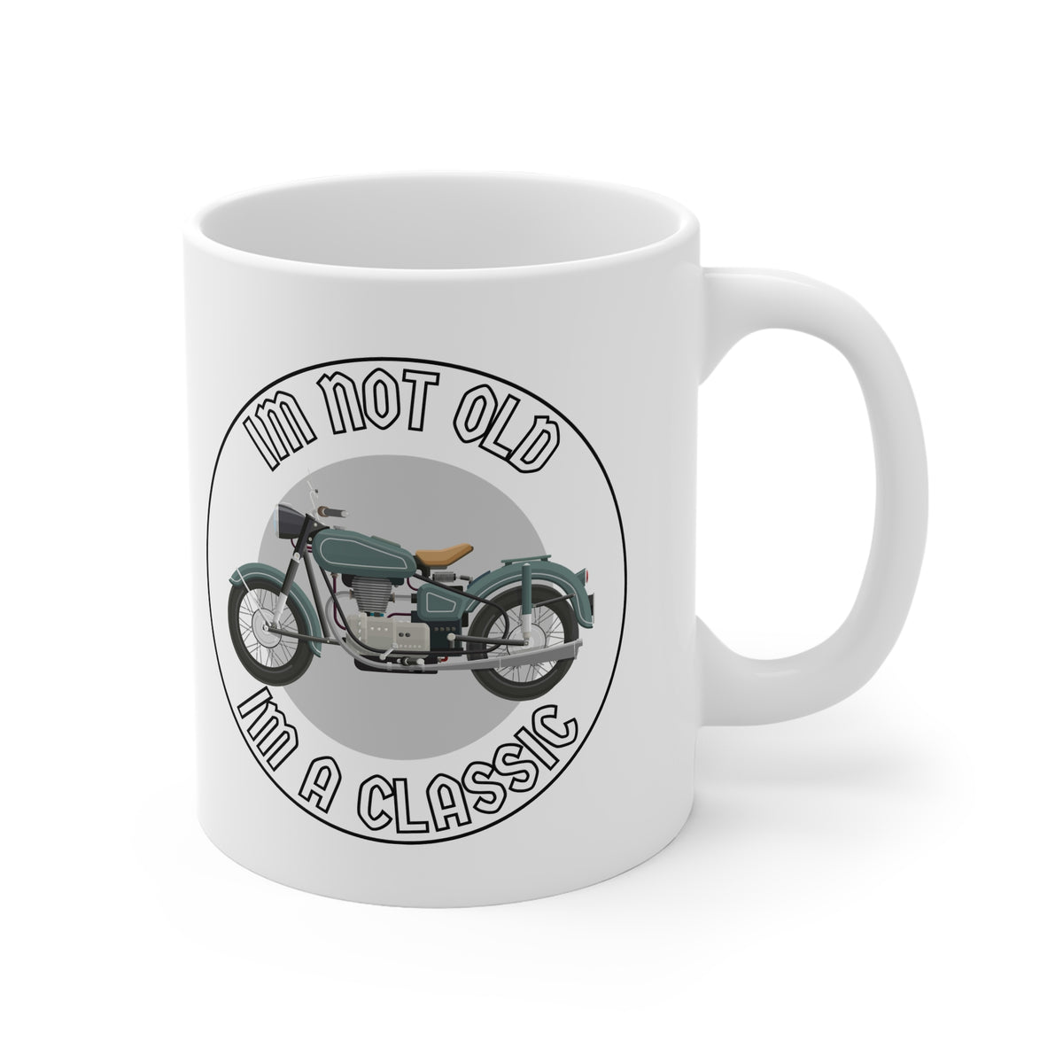11oz White Mug With (Im not old, Im a classic)