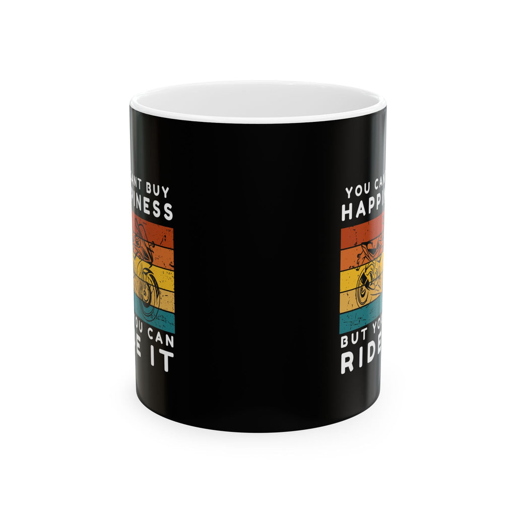 Non UK Sales 11oz And 15oz White Mug With (You cant buy happiness, But you can ride it) B/W