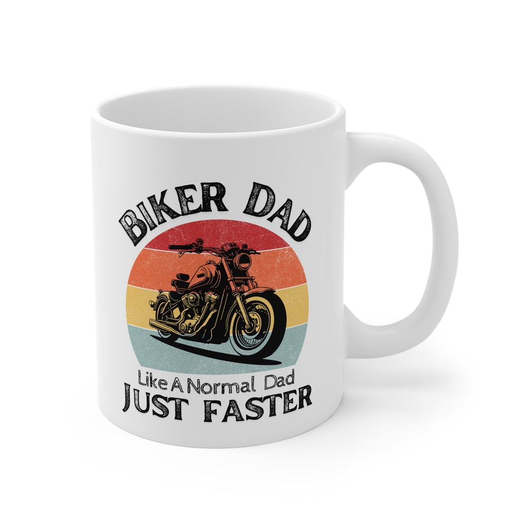 11oz White Mug With (Biker Dad, Like a normal Dad But Faster)